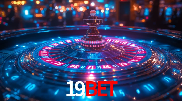 Explore as vantagens do 19BET: serviço profissional e confiabilidade